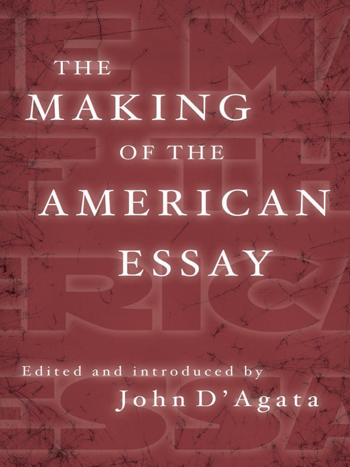 Title details for The Making of the American Essay by John D'Agata - Wait list
